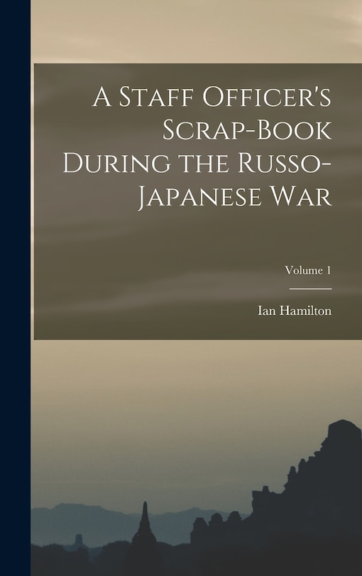 Front cover_A Staff Officer's Scrap-Book During the Russo-Japanese War; Volume 1