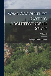 Front cover_Some Account of Gothic Architecture in Spain; Volume 1