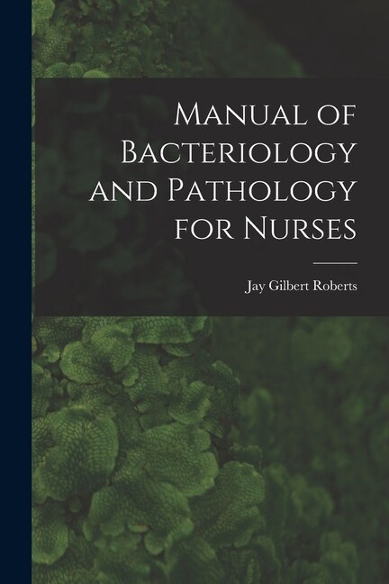 Front cover_Manual of Bacteriology and Pathology for Nurses