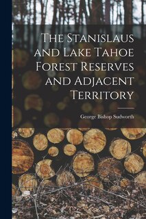 Front cover_The Stanislaus and Lake Tahoe Forest Reserves and Adjacent Territory
