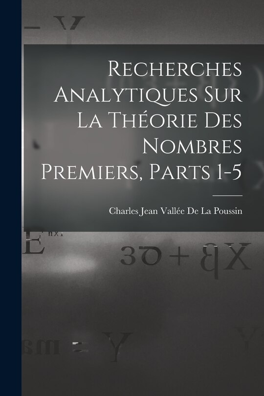 Front cover_Recherches Analytiques Sur La Théorie Des Nombres Premiers, Parts 1-5