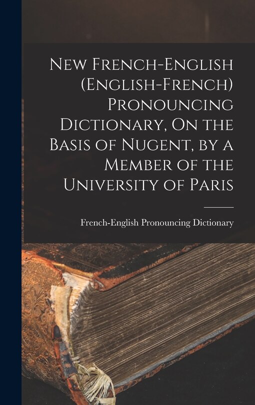 Couverture_New French-English (English-French) Pronouncing Dictionary, On the Basis of Nugent, by a Member of the University of Paris