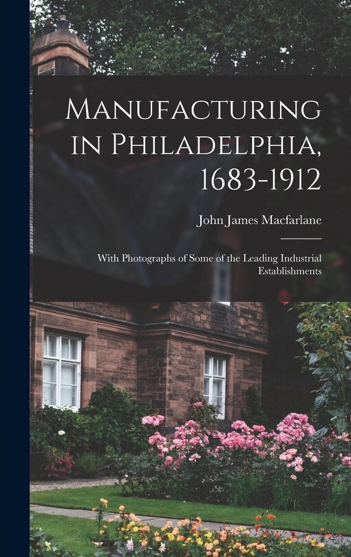 Front cover_Manufacturing in Philadelphia, 1683-1912