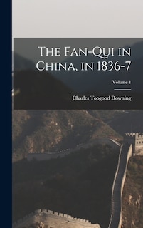 The Fan-Qui in China, in 1836-7; Volume 1