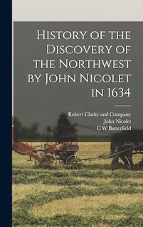 Front cover_History of the Discovery of the Northwest by John Nicolet in 1634