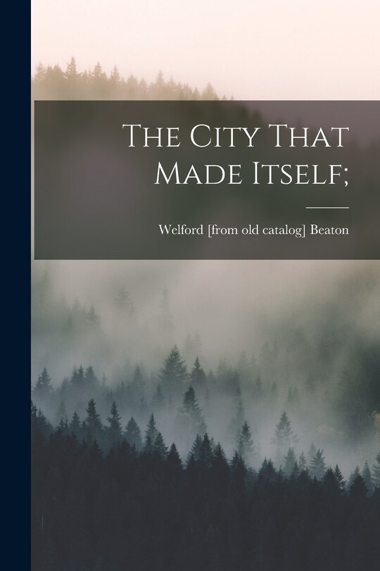 Front cover_The City That Made Itself;