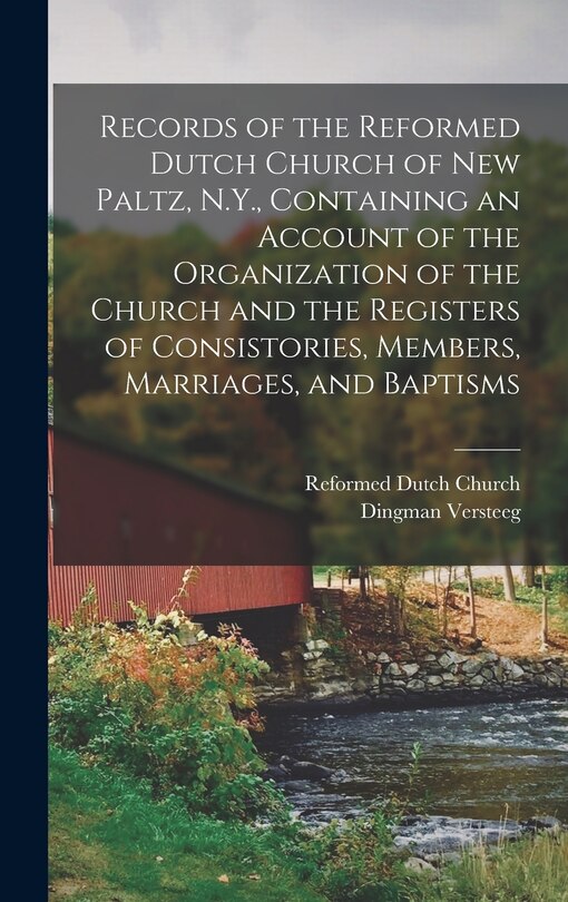 Front cover_Records of the Reformed Dutch Church of New Paltz, N.Y., Containing an Account of the Organization of the Church and the Registers of Consistories, Members, Marriages, and Baptisms