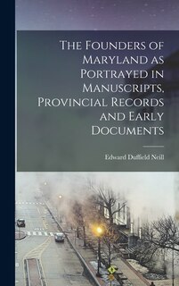 Front cover_The Founders of Maryland as Portrayed in Manuscripts, Provincial Records and Early Documents