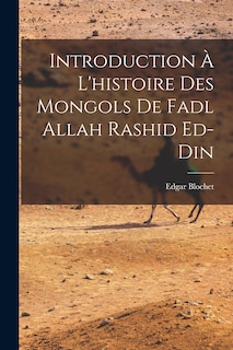 Front cover_Introduction &agrave; l'histoire des Mongols de Fadl Allah Rashid ed-Din