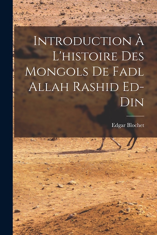 Front cover_Introduction &agrave; l'histoire des Mongols de Fadl Allah Rashid ed-Din