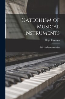 Front cover_Catechism of Musical Instruments; Guide to Instrumentation