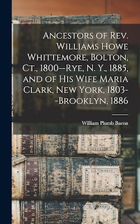 Couverture_Ancestors of Rev. Williams Howe Whittemore, Bolton, Ct., 1800--Rye, N. Y., 1885, and of his Wife Maria Clark, New York, 1803--Brooklyn, 1886