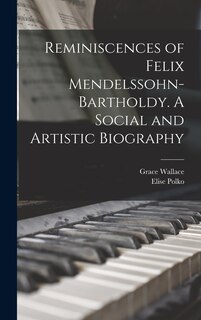 Front cover_Reminiscences of Felix Mendelssohn-Bartholdy. A Social and Artistic Biography