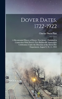 Couverture_Dover Dates, 1722-1922; a Bicentennial History of Dover, New Jersey, Published in Connection With Dover's two Hundredth Anniversary Celebration Under the Direction of the Dover Fire Department, August 9, 10, 11, 1922