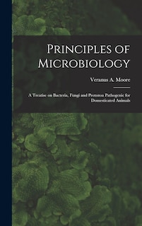 Front cover_Principles of Microbiology; a Treatise on Bacteria, Fungi and Protozoa Pathogenic for Domesticated Animals