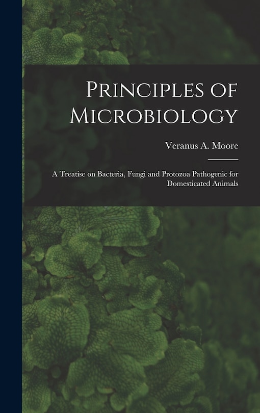 Front cover_Principles of Microbiology; a Treatise on Bacteria, Fungi and Protozoa Pathogenic for Domesticated Animals