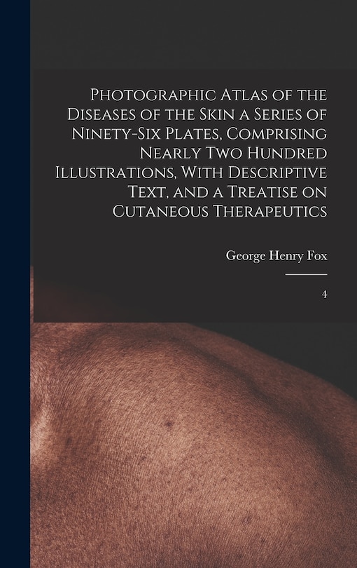 Front cover_Photographic Atlas of the Diseases of the Skin a Series of Ninety-six Plates, Comprising Nearly two Hundred Illustrations, With Descriptive Text, and a Treatise on Cutaneous Therapeutics