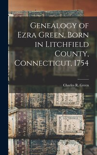 Couverture_Genealogy of Ezra Green, Born in Litchfield County, Connecticut, 1754