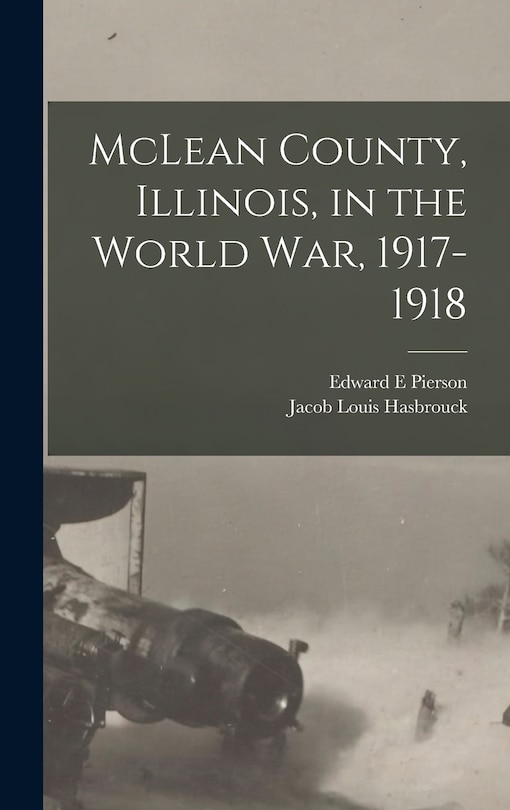 Front cover_McLean County, Illinois, in the World War, 1917-1918