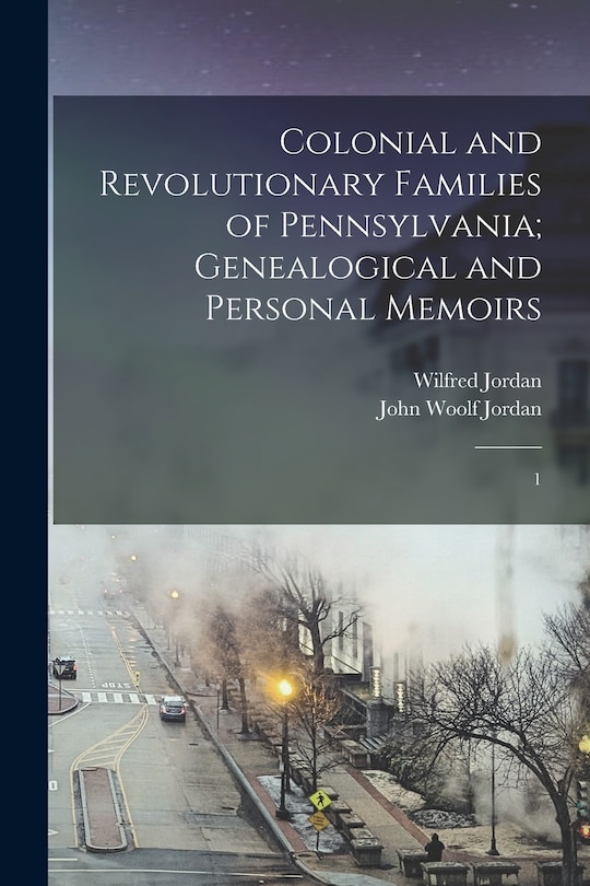 Front cover_Colonial and Revolutionary Families of Pennsylvania; Genealogical and Personal Memoirs