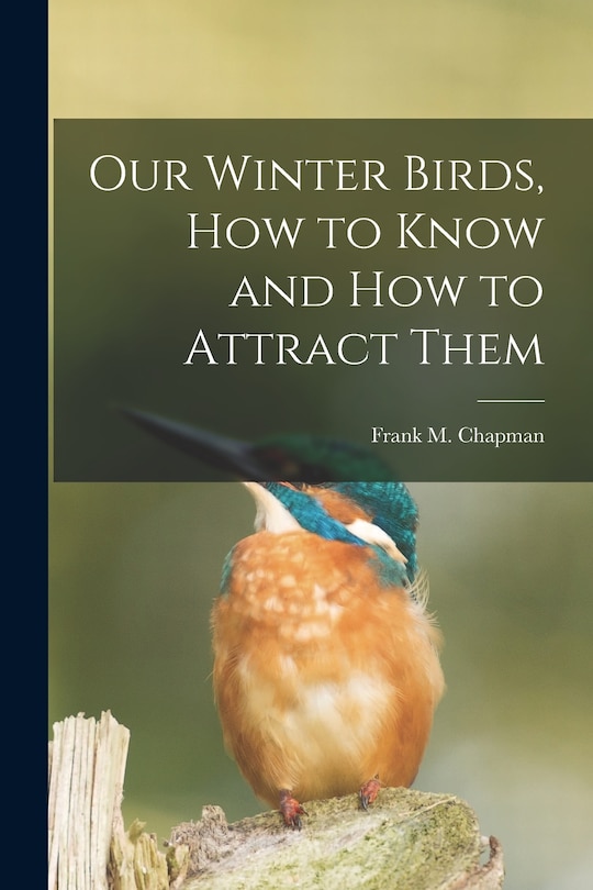 Front cover_Our Winter Birds, how to Know and how to Attract Them