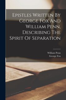 Front cover_Epistles Written By George Fox And William Penn, Describing The Spirit Of Separation