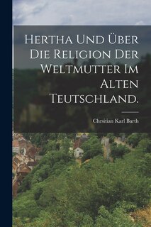 Front cover_Hertha und über die Religion der Weltmutter im alten Teutschland.