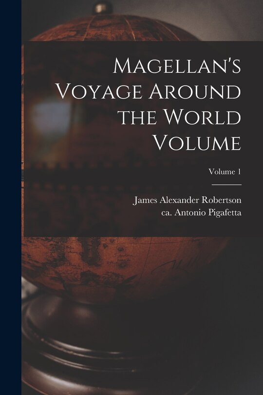 Front cover_Magellan's Voyage Around the World Volume; Volume 1
