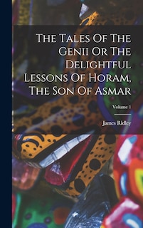 The Tales Of The Genii Or The Delightful Lessons Of Horam, The Son Of Asmar; Volume 1