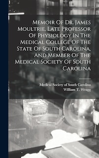 Couverture_Memoir Of Dr. James Moultrie, Late Professor Of Physiology In The Medical College Of The State Of South Carolina, And Member Of The Medical Society Of South Carolina