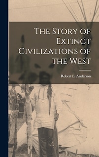 Front cover_The Story of Extinct Civilizations of the West