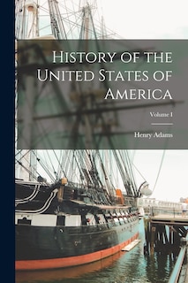 Front cover_History of the United States of America; Volume I