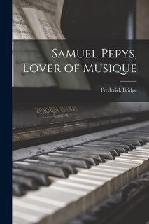 Front cover_Samuel Pepys, Lover of Musique
