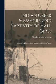 Front cover_Indian Creek Massacre and Captivity of Hall Girls
