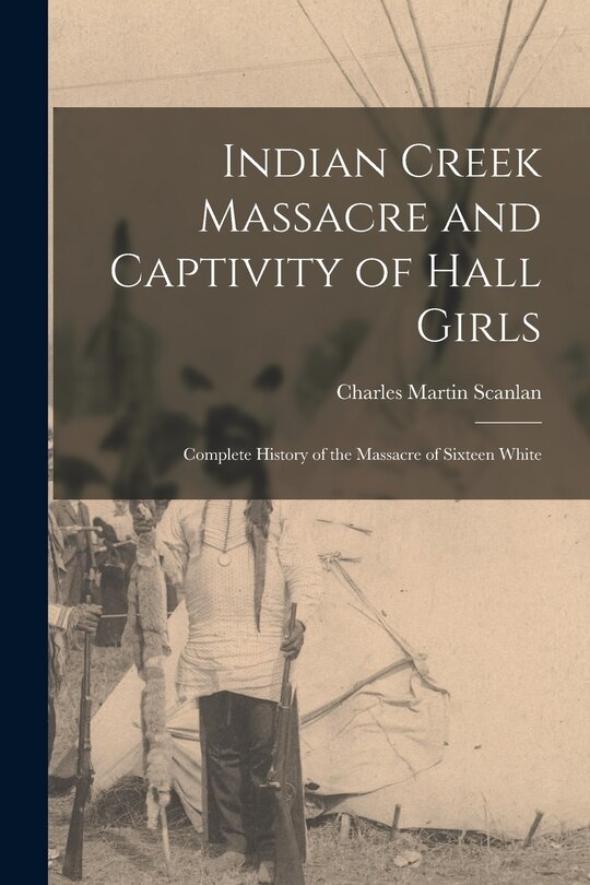 Front cover_Indian Creek Massacre and Captivity of Hall Girls