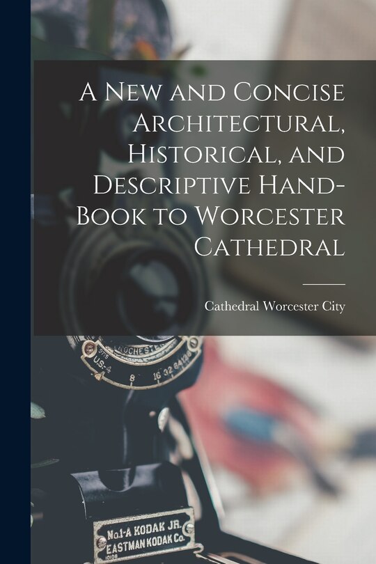 Couverture_A New and Concise Architectural, Historical, and Descriptive Hand-Book to Worcester Cathedral
