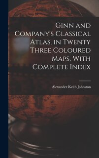 Front cover_Ginn and Company's Classical Atlas, in Twenty Three Coloured Maps, With Complete Index
