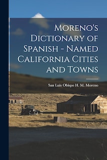Couverture_Moreno's Dictionary of Spanish - Named California Cities and Towns