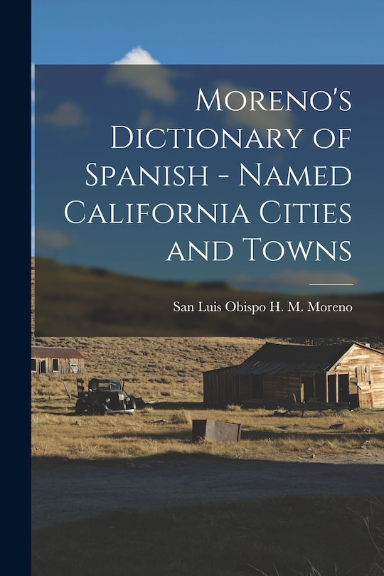 Couverture_Moreno's Dictionary of Spanish - Named California Cities and Towns