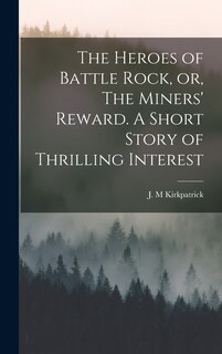 Couverture_The Heroes of Battle Rock, or, The Miners' Reward. A Short Story of Thrilling Interest