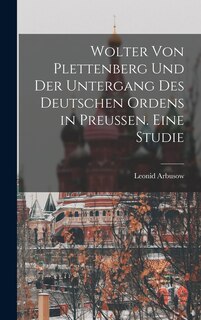 Front cover_Wolter von Plettenberg und der Untergang des Deutschen Ordens in Preussen. Eine studie