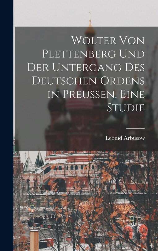 Front cover_Wolter von Plettenberg und der Untergang des Deutschen Ordens in Preussen. Eine studie