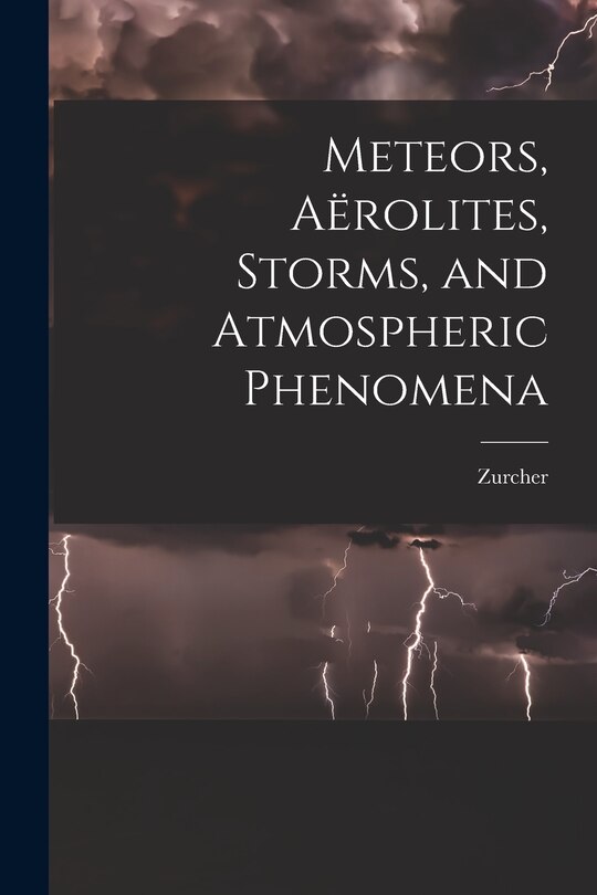 Couverture_Meteors, Aërolites, Storms, and Atmospheric Phenomena