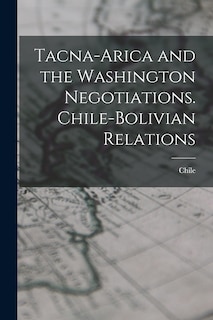 Front cover_Tacna-Arica and the Washington Negotiations. Chile-Bolivian Relations
