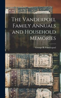 The Vanderpoel Family Annuals and Household Memories