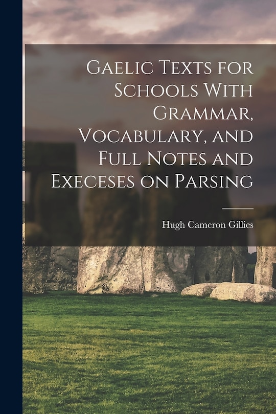 Couverture_Gaelic Texts for Schools With Grammar, Vocabulary, and Full Notes and Execeses on Parsing