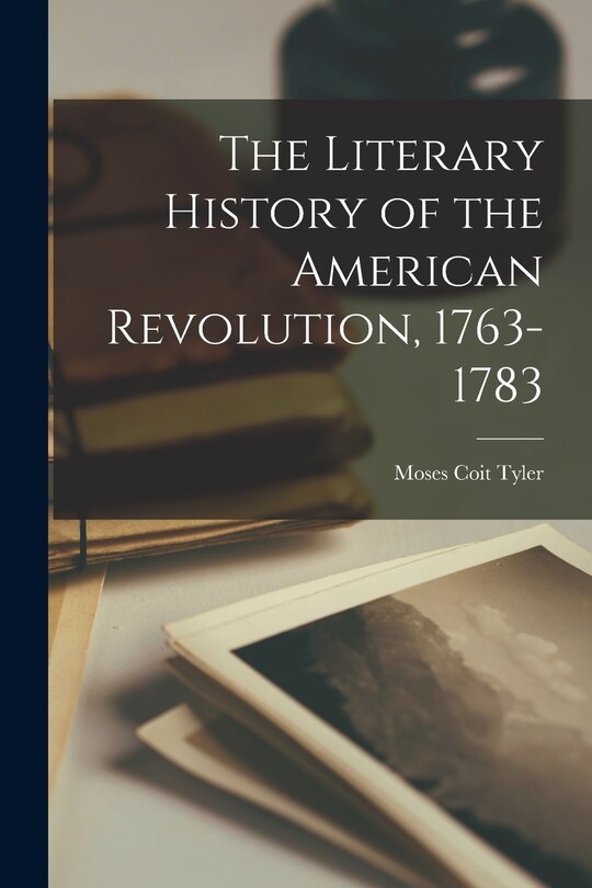 Front cover_The Literary History of the American Revolution, 1763-1783