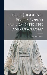 Front cover_Jesuit Juggling. Forty Popish Frauds Detected and Disclosed