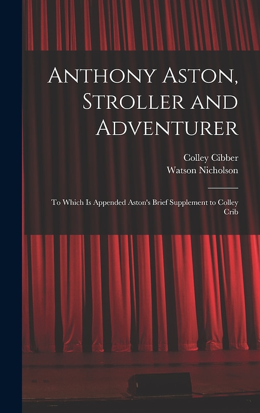 Front cover_Anthony Aston, Stroller and Adventurer; to Which is Appended Aston's Brief Supplement to Colley Crib