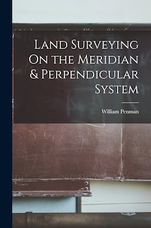 Land Surveying On the Meridian & Perpendicular System